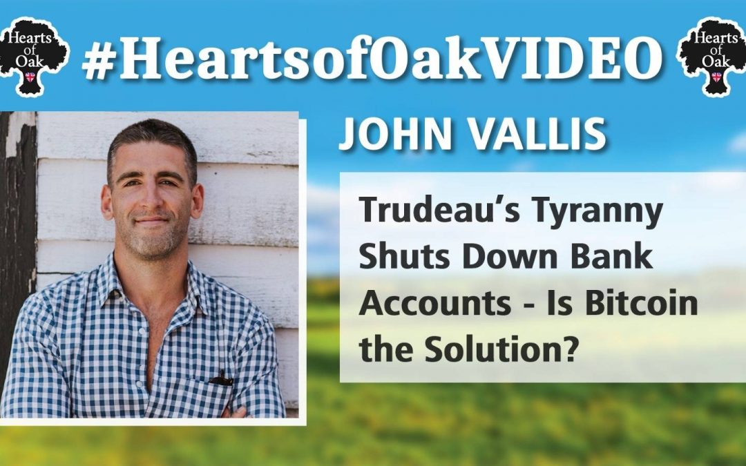John Vallis – Trudeau’s Tyranny Shuts Down Bank Accounts – Is Bitcoin the Solution?