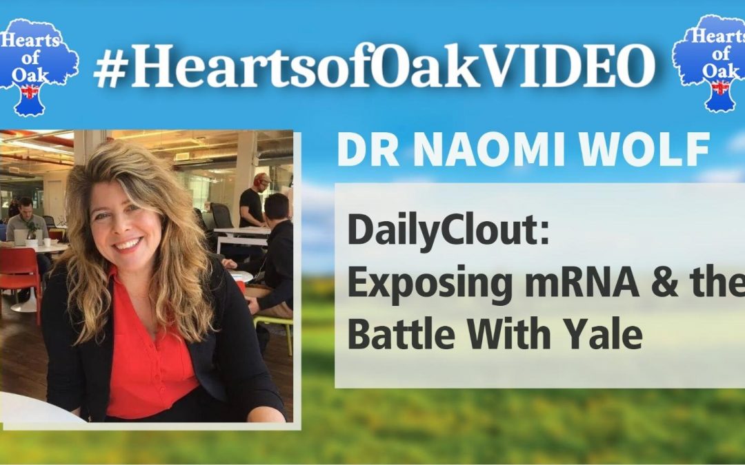 Dr Naomi Wolf – DailyClout: Exposing mRNA & the Battle With Yale
