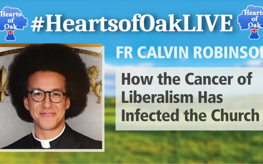 Father Calvin Robinson – How the Cancer of Liberalism Has Infected the Church