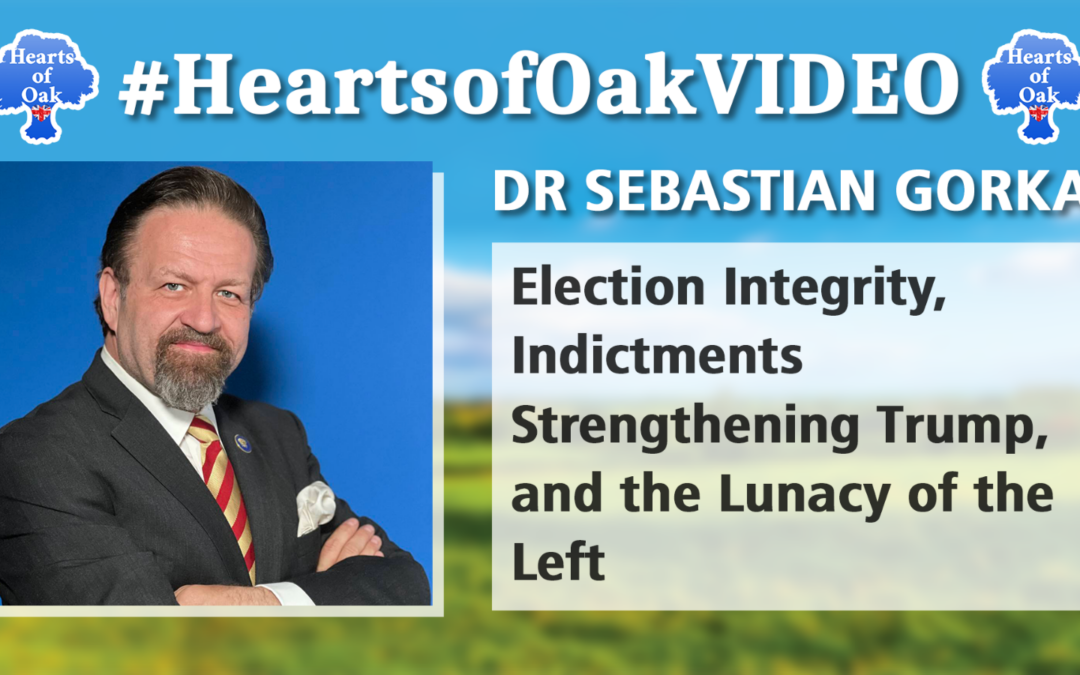 Dr Sebastian Gorka – Election Integrity, Indictments Strengthening Trump and the Lunacy of the Left