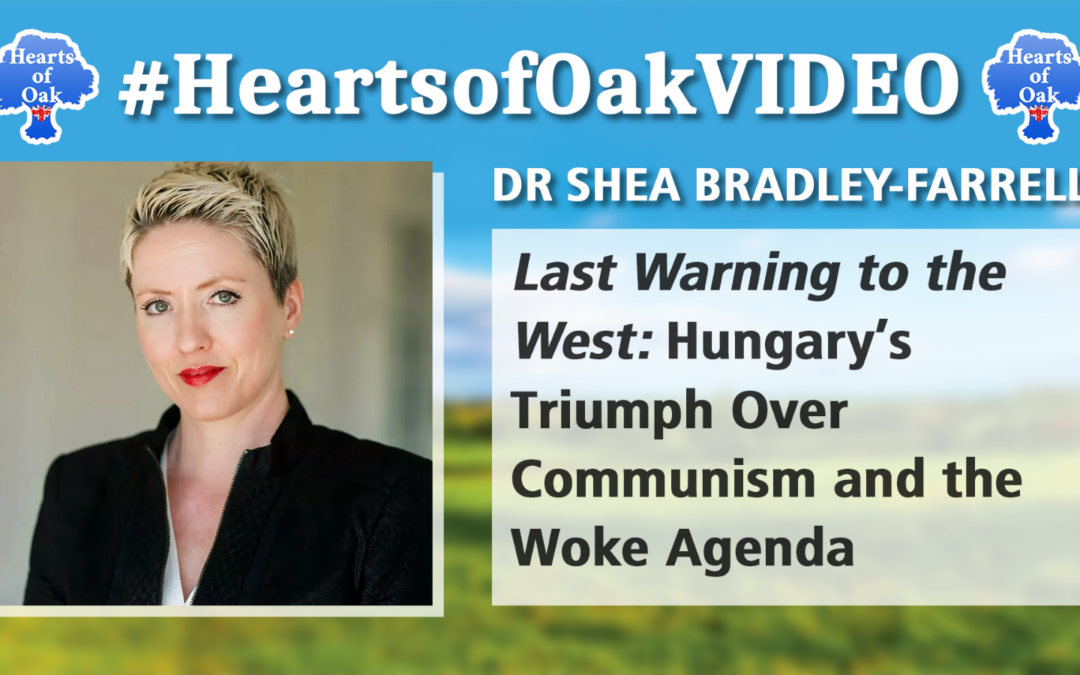 Dr Shea Bradley-Farrell – Last Warning to the West: Hungary’s Triumph Over Communism and Woke Agenda